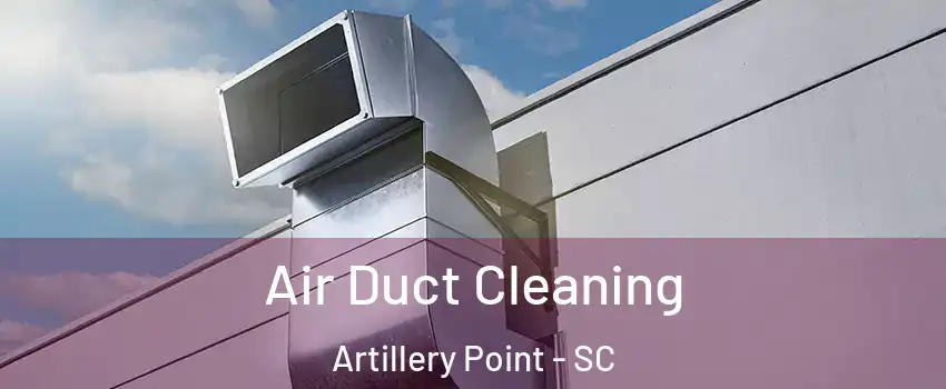 Air Duct Cleaning Artillery Point - SC