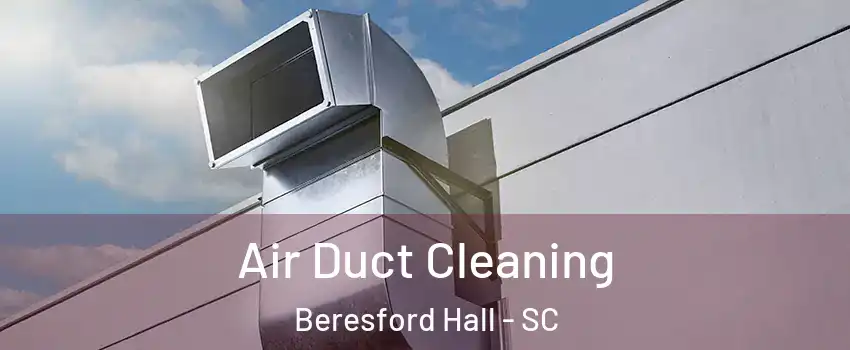 Air Duct Cleaning Beresford Hall - SC