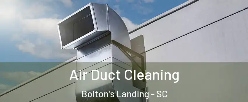 Air Duct Cleaning Bolton's Landing - SC