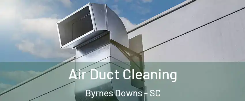 Air Duct Cleaning Byrnes Downs - SC