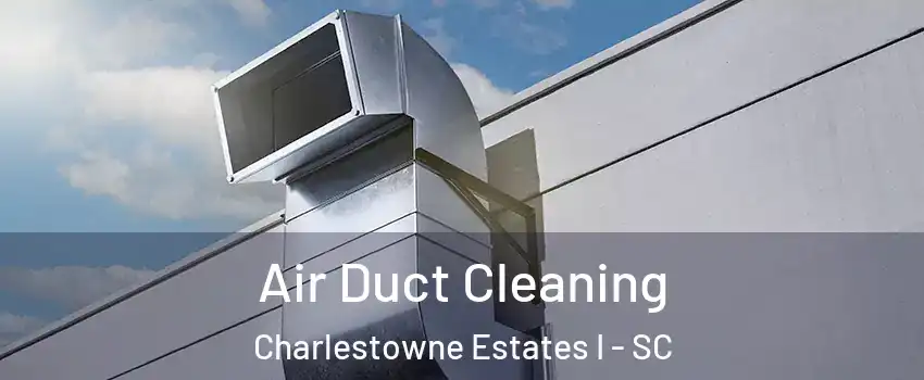 Air Duct Cleaning Charlestowne Estates I - SC