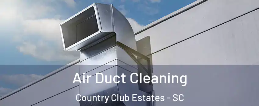 Air Duct Cleaning Country Club Estates - SC