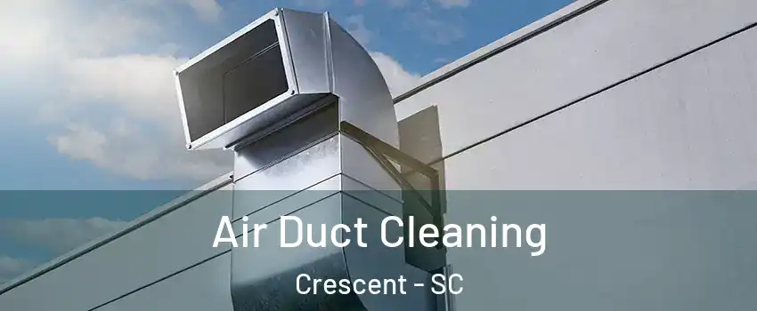 Air Duct Cleaning Crescent - SC