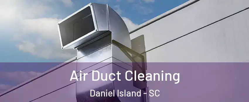 Air Duct Cleaning Daniel Island - SC