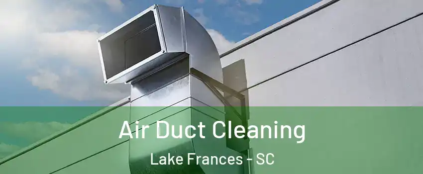 Air Duct Cleaning Lake Frances - SC