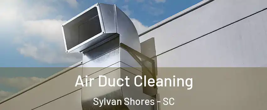 Air Duct Cleaning Sylvan Shores - SC