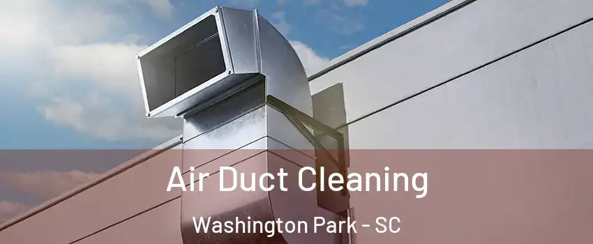 Air Duct Cleaning Washington Park - SC