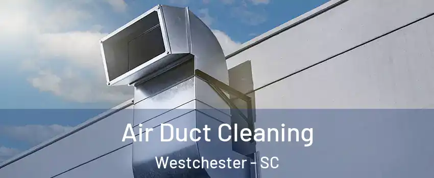 Air Duct Cleaning Westchester - SC