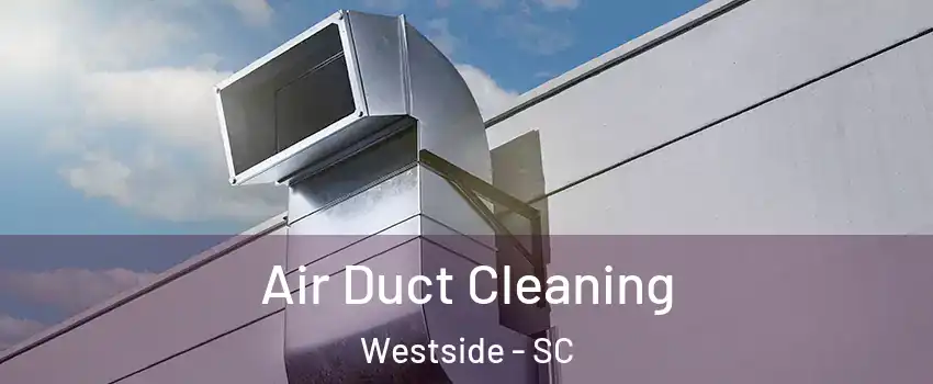 Air Duct Cleaning Westside - SC