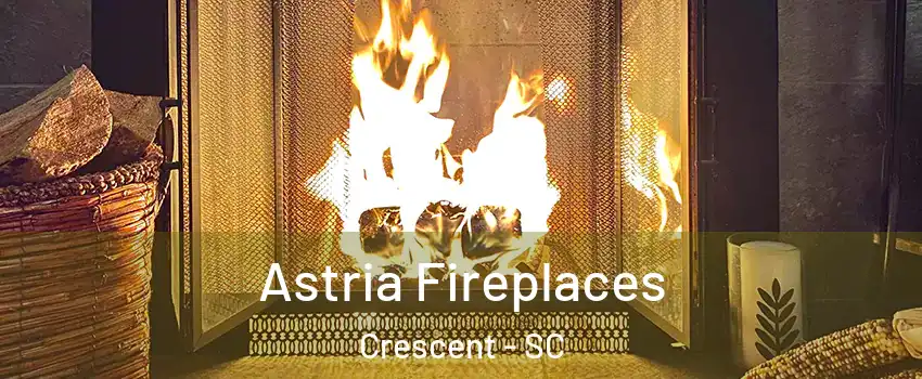 Astria Fireplaces Crescent - SC