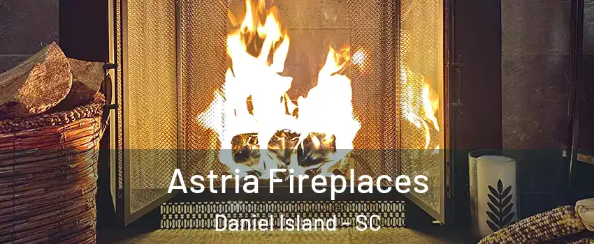 Astria Fireplaces Daniel Island - SC