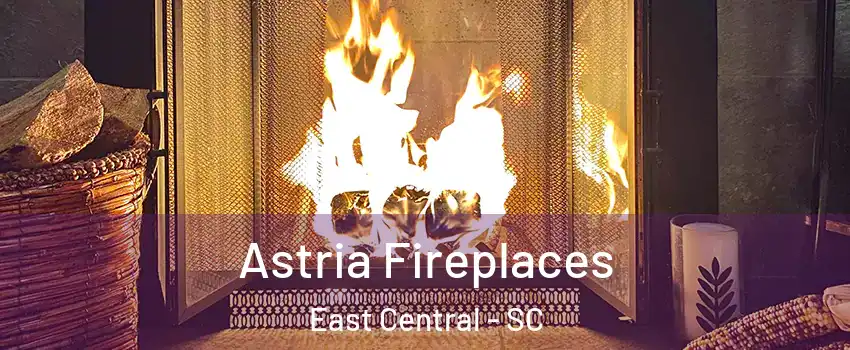 Astria Fireplaces East Central - SC