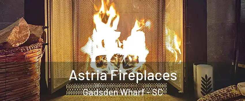 Astria Fireplaces Gadsden Wharf - SC