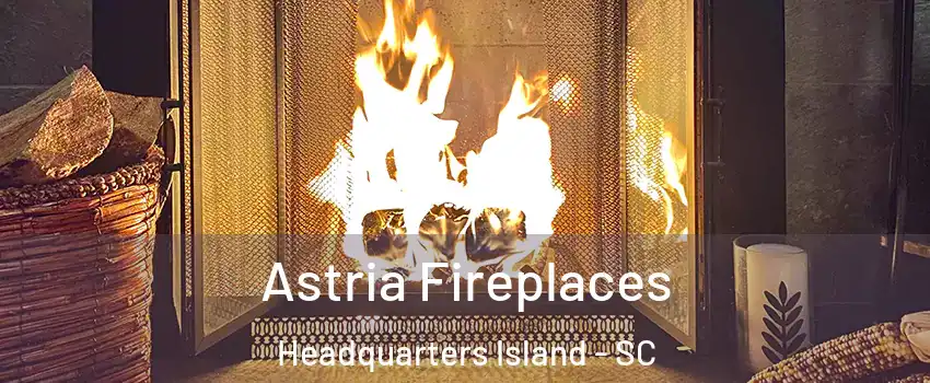 Astria Fireplaces Headquarters Island - SC