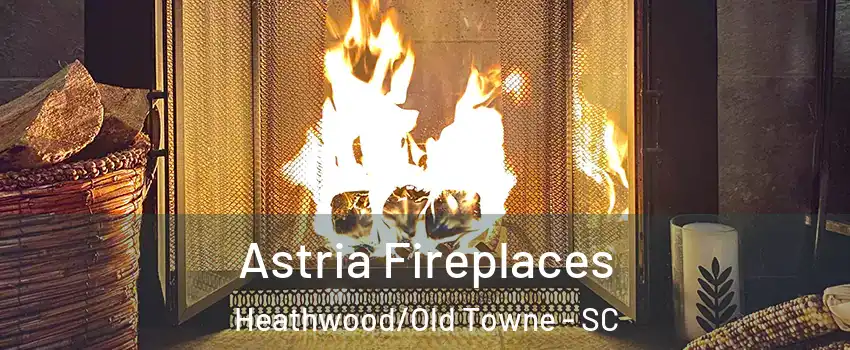 Astria Fireplaces Heathwood/Old Towne - SC