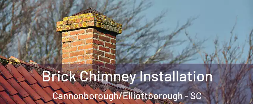 Brick Chimney Installation Cannonborough/Elliottborough - SC