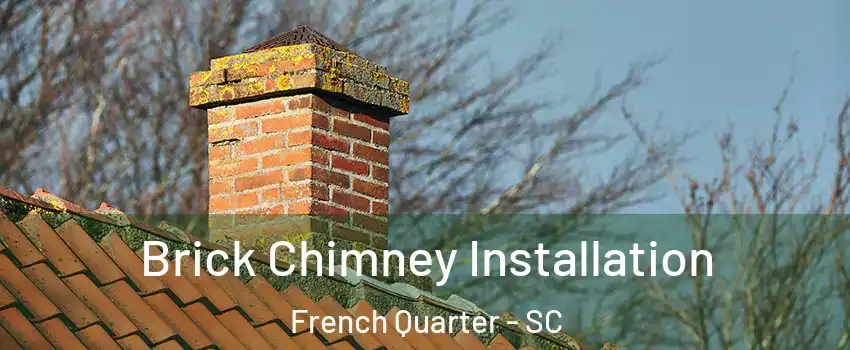 Brick Chimney Installation French Quarter - SC