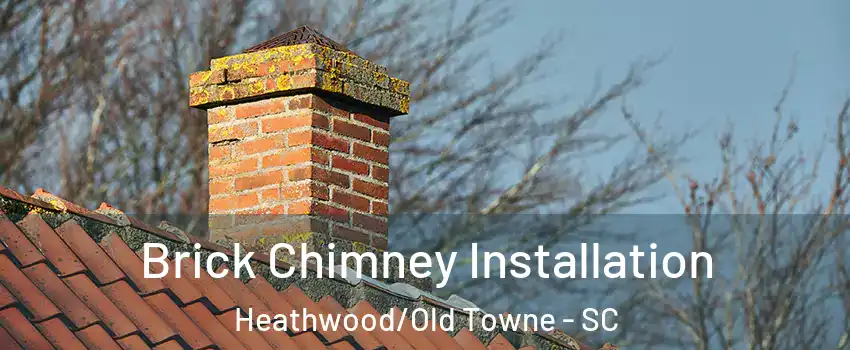 Brick Chimney Installation Heathwood/Old Towne - SC