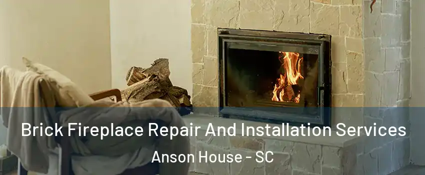 Brick Fireplace Repair And Installation Services Anson House - SC