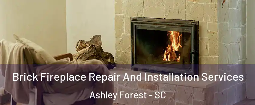 Brick Fireplace Repair And Installation Services Ashley Forest - SC