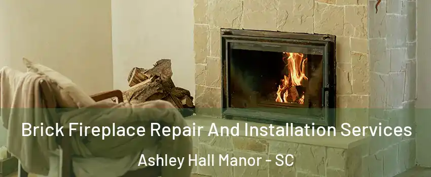 Brick Fireplace Repair And Installation Services Ashley Hall Manor - SC