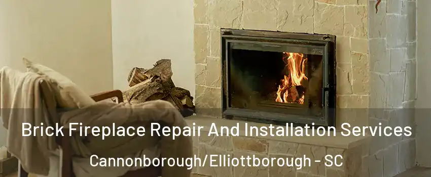 Brick Fireplace Repair And Installation Services Cannonborough/Elliottborough - SC