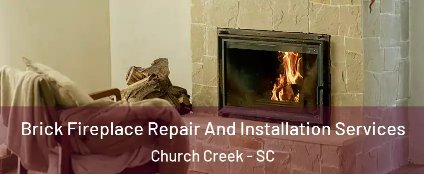 Brick Fireplace Repair And Installation Services Church Creek - SC