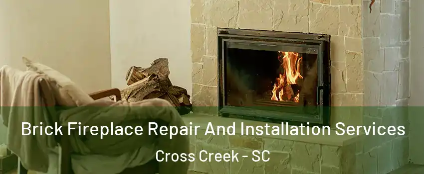 Brick Fireplace Repair And Installation Services Cross Creek - SC