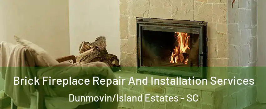 Brick Fireplace Repair And Installation Services Dunmovin/Island Estates - SC