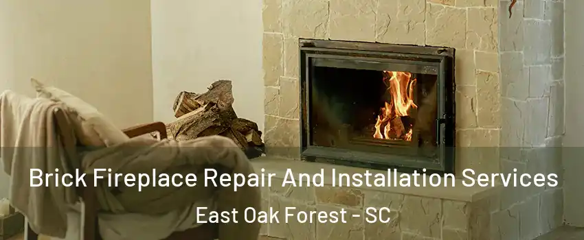 Brick Fireplace Repair And Installation Services East Oak Forest - SC