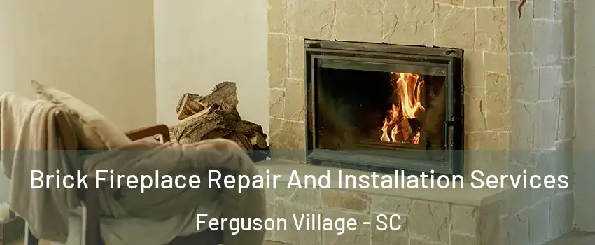 Brick Fireplace Repair And Installation Services Ferguson Village - SC