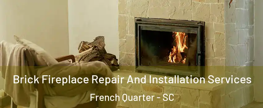 Brick Fireplace Repair And Installation Services French Quarter - SC