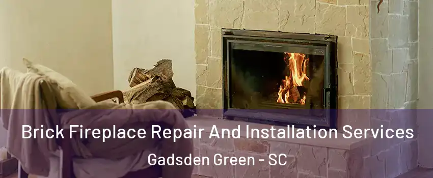 Brick Fireplace Repair And Installation Services Gadsden Green - SC