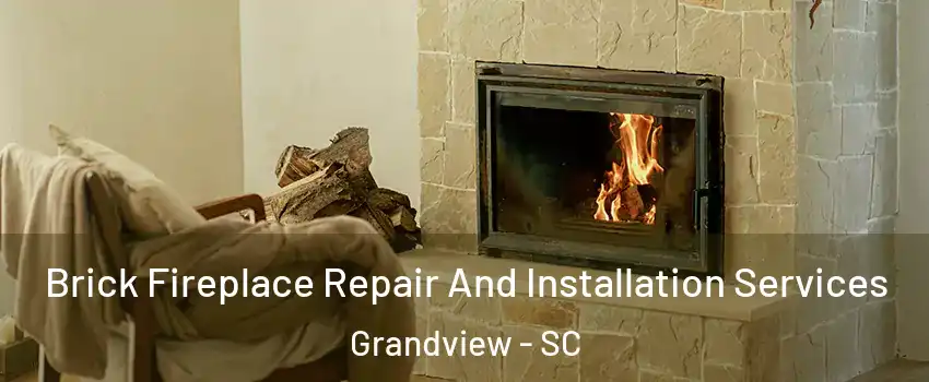 Brick Fireplace Repair And Installation Services Grandview - SC