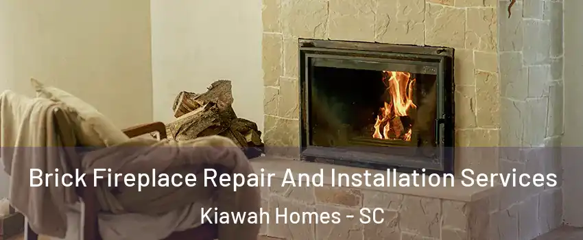 Brick Fireplace Repair And Installation Services Kiawah Homes - SC