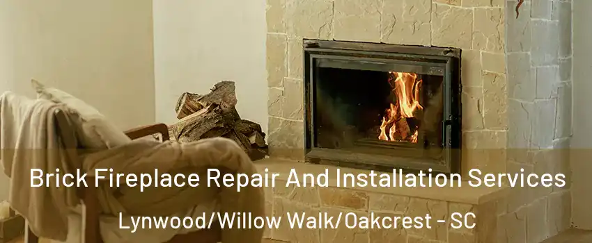 Brick Fireplace Repair And Installation Services Lynwood/Willow Walk/Oakcrest - SC