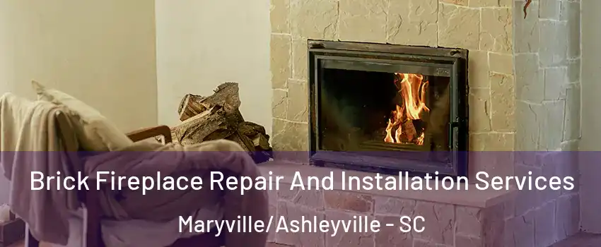 Brick Fireplace Repair And Installation Services Maryville/Ashleyville - SC