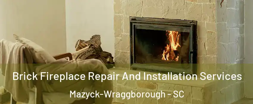 Brick Fireplace Repair And Installation Services Mazyck-Wraggborough - SC