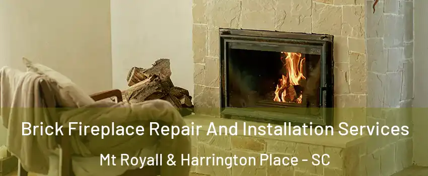 Brick Fireplace Repair And Installation Services Mt Royall & Harrington Place - SC