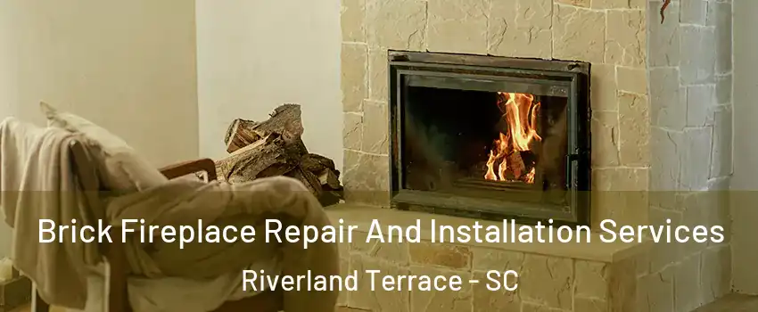 Brick Fireplace Repair And Installation Services Riverland Terrace - SC