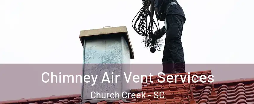 Chimney Air Vent Services Church Creek - SC