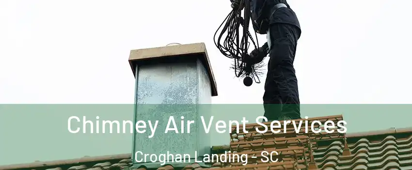 Chimney Air Vent Services Croghan Landing - SC