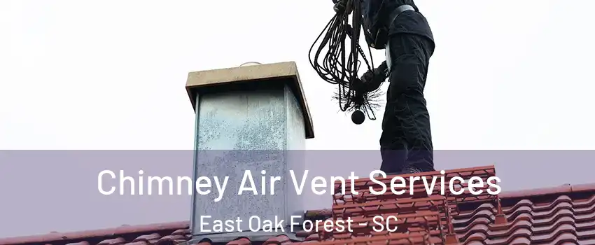 Chimney Air Vent Services East Oak Forest - SC