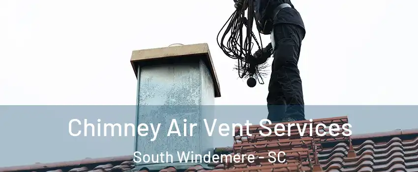 Chimney Air Vent Services South Windemere - SC