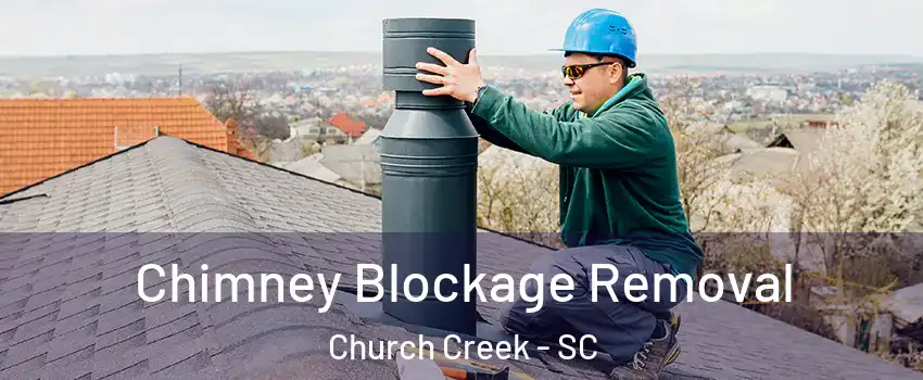 Chimney Blockage Removal Church Creek - SC