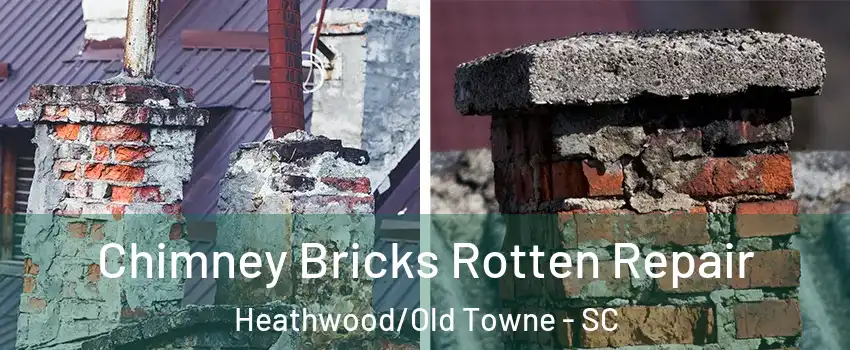 Chimney Bricks Rotten Repair Heathwood/Old Towne - SC