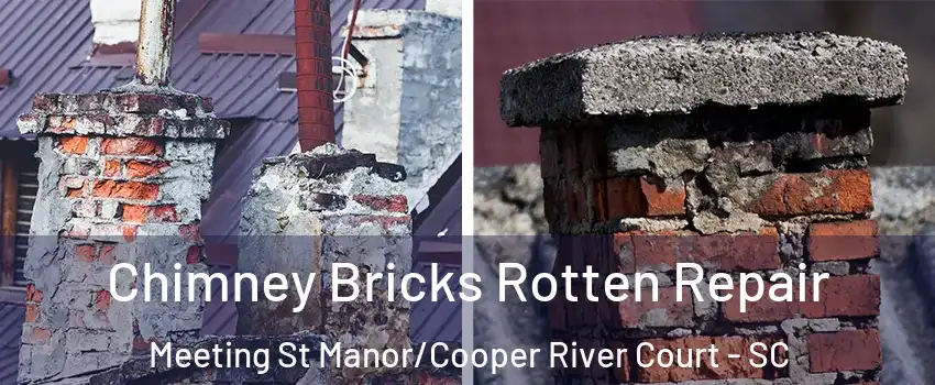 Chimney Bricks Rotten Repair Meeting St Manor/Cooper River Court - SC