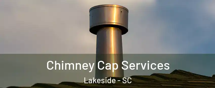 Chimney Cap Services Lakeside - SC