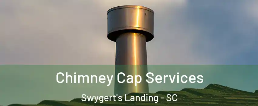 Chimney Cap Services Swygert's Landing - SC