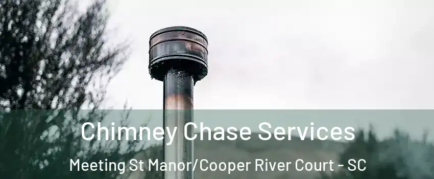 Chimney Chase Services Meeting St Manor/Cooper River Court - SC